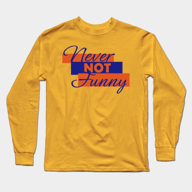 Never not Funny Long Sleeve T-Shirt by Dearly Mu